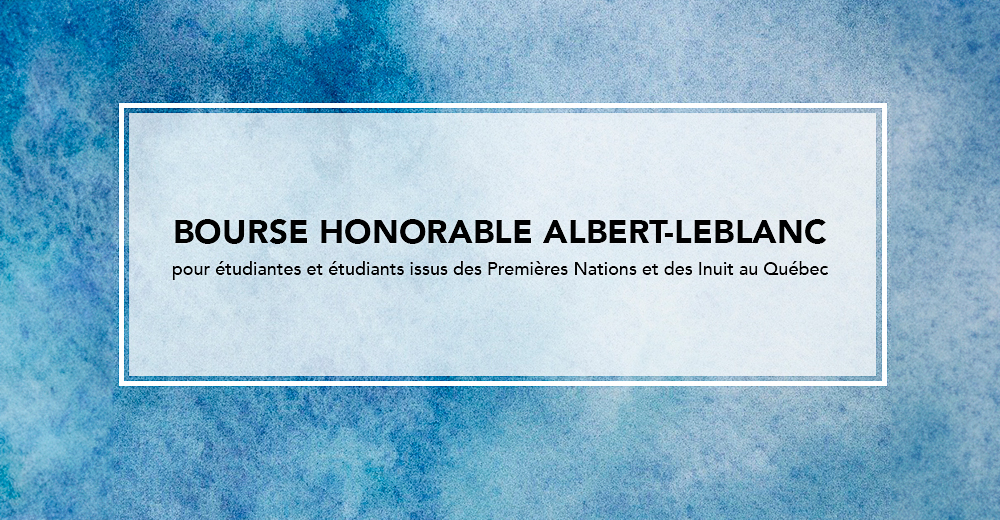 Bourse de l&rsquo;Honorable Albert-Leblanc pour étudiantes et étudiants issus des Premières Nations et des Inuit au Québec