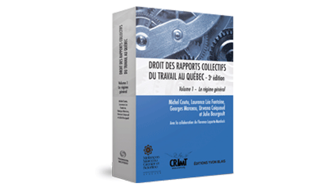 Droit des rapports collectifs du travail au Québec, 3e édition, volume 1 – Le régime général