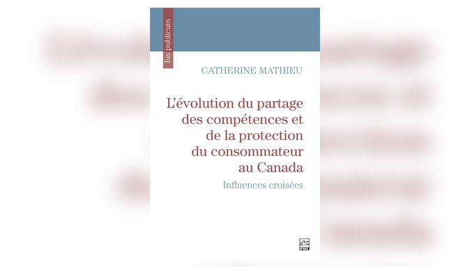 L’évolution du partage des compétences et de la protection du consommateur au Canada : influences croisées