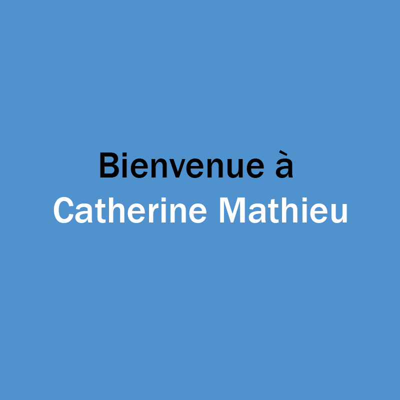 Bienvenue à Catherine Mathieu