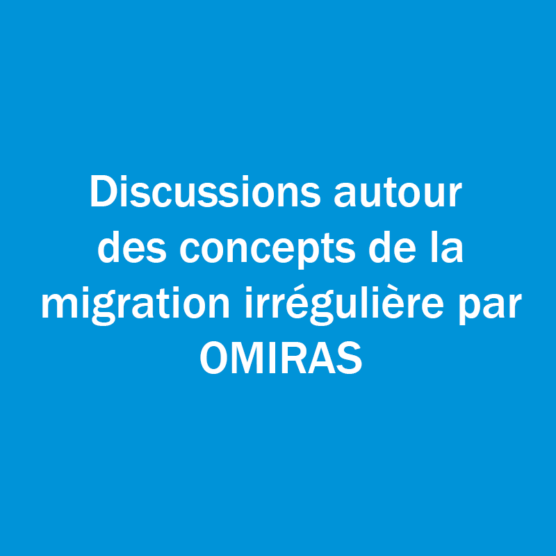 Discussions autour des concepts de la migration irrégulière par OMIRAS